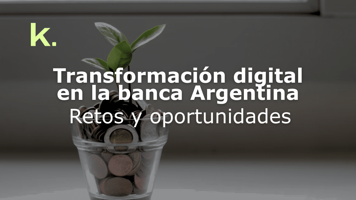Transformación digital en la banca Argentina: retos y oportunidades