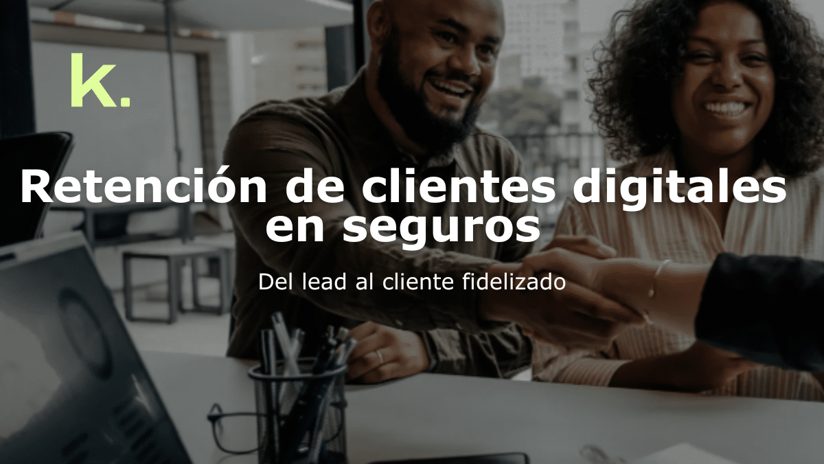 Retención de clientes digitales en seguros: Fidelizar leads